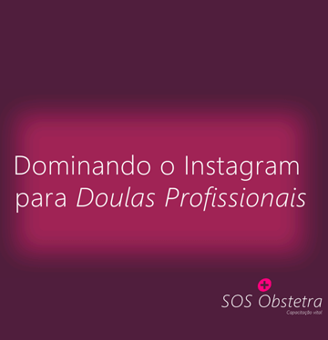 Dominando o Instagram para Doulas Profissionais